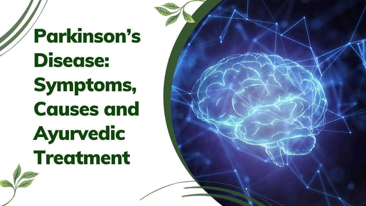 Parkinson’s Disease Symptoms, Causes and Ayurvedic Treatment
